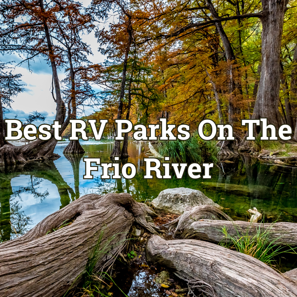 6 Of The Best RV Parks On The Frio River