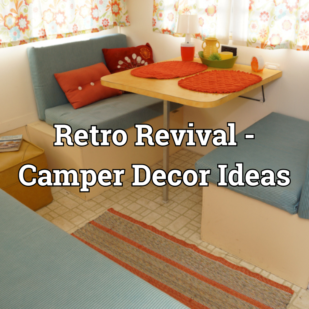 Retro Revival: Camper Decor Ideas from Days Gone By